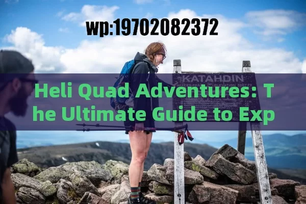 Heli Quad Adventures: The Ultimate Guide to Exploring the Skies and Trails in Style