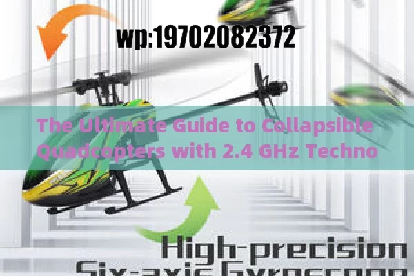 The Ultimate Guide to Collapsible Quadcopters with 2.4 GHz Technology