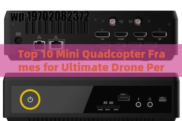 Top 10 Mini Quadcopter Frames for Ultimate Drone Performance: A Complete Buyer’s Guide