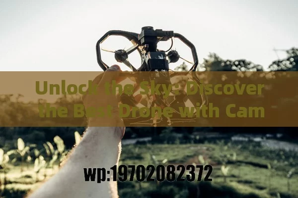 Unlock the Sky: Discover the Best Drone with Camera for Stunning Aerial Photography and Beyond