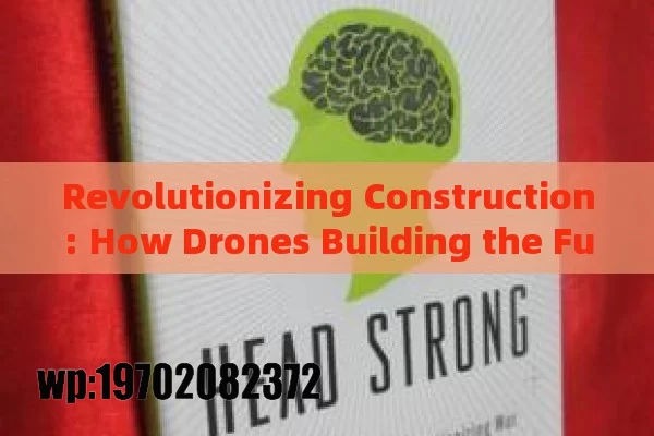 Revolutionizing Construction: How Drones Building the Future with Unmatched Safety and Efficiency