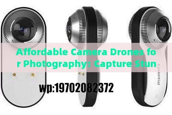 Affordable Camera Drones for Photography: Capture Stunning Shots Without Breaking the Bank