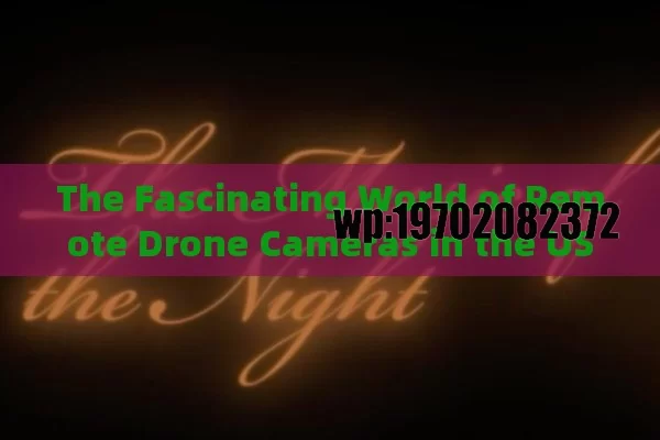 The Fascinating World of Remote Drone Cameras in the USA