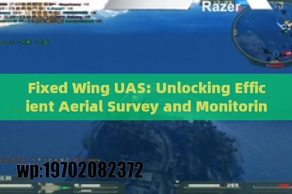 Fixed Wing UAS: Unlocking Efficient Aerial Survey and Monitoring Solutions