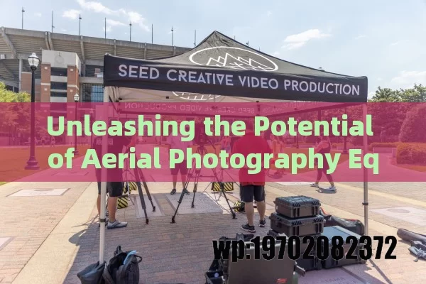 Unleashing the Potential of Aerial Photography Equipment in the USA