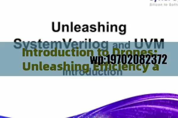 Introduction to Drones: Unleashing Efficiency and Innovation with Modern UAVs