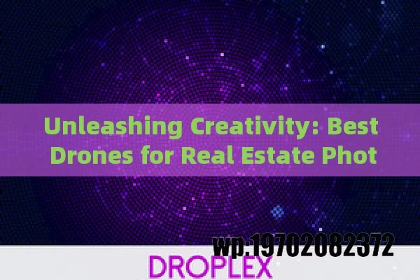 Unleashing Creativity: Best Drones for Real Estate Photography