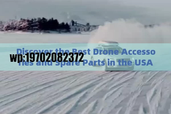 Discover the Best Drone Accessories and Spare Parts in the USA