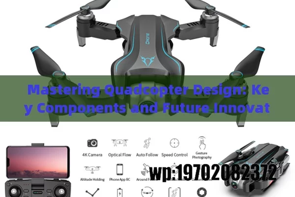 Mastering Quadcopter Design: Key Components and Future Innovations