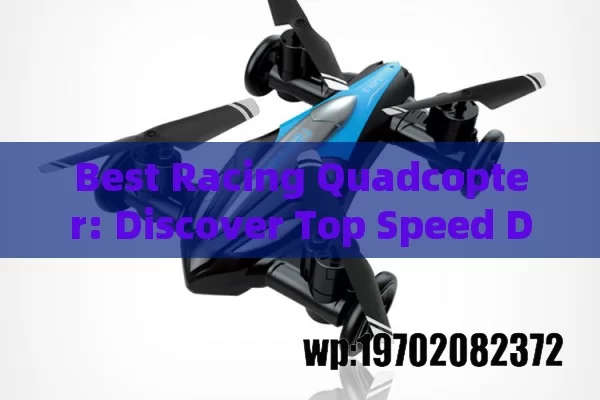 Best Racing Quadcopter: Discover Top Speed Drones for Exhilarating Races