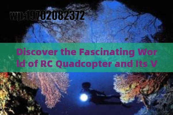 Discover the Fascinating World of RC Quadcopter and Its Versatile Applications