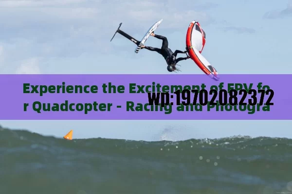 Experience the Excitement of FPV for Quadcopter - Racing and Photography Unleashed