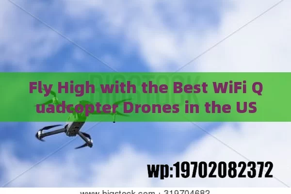 Fly High with the Best WiFi Quadcopter Drones in the US