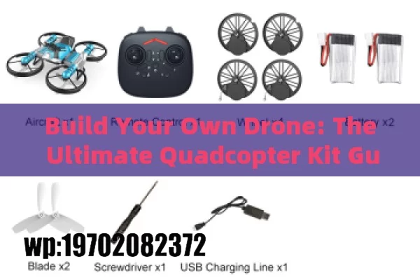 Build Your Own Drone: The Ultimate Quadcopter Kit Guide for Beginners