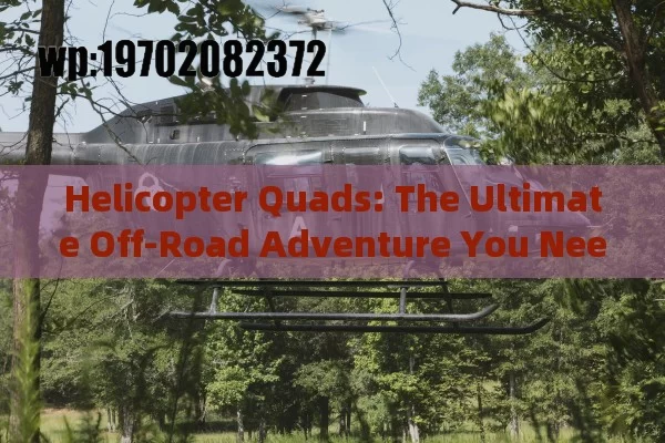 Helicopter Quads: The Ultimate Off-Road Adventure You Need to Try!