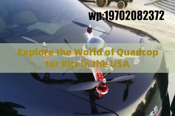 Explore the World of Quadcopter Kits in the USA