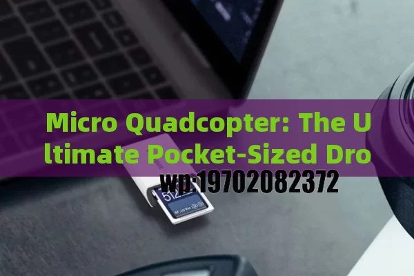 Micro Quadcopter: The Ultimate Pocket-Sized Drone for Adventure Seekers