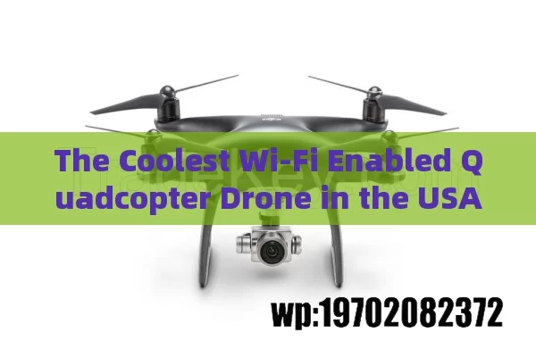 The Coolest Wi-Fi Enabled Quadcopter Drone in the USA