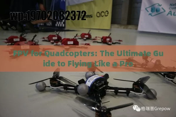 FPV for Quadcopters: The Ultimate Guide to Flying Like a Pro