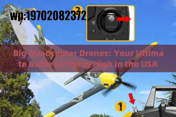 Big Quadcopter Drones: Your Ultimate Guide to Flying High in the USA