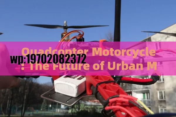 Quadcopter Motorcycle: The Future of Urban Mobility or Just a Cool Gadget?