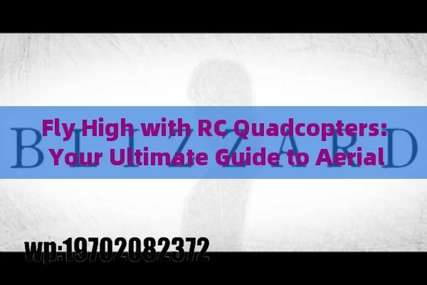 Fly High with RC Quadcopters: Your Ultimate Guide to Aerial Fun