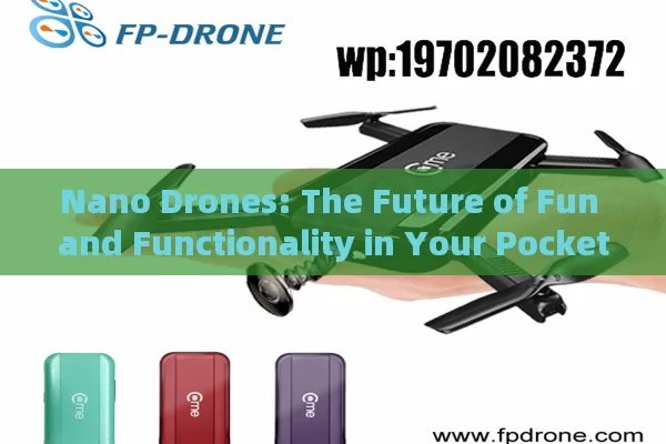 Nano Drones: The Future of Fun and Functionality in Your Pocket