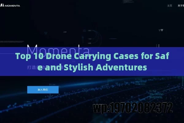 Top 10 Drone Carrying Cases for Safe and Stylish Adventures