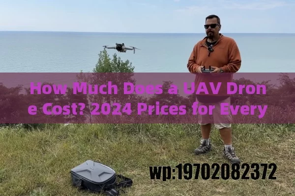 How Much Does a UAV Drone Cost? 2024 Prices for Every Budget