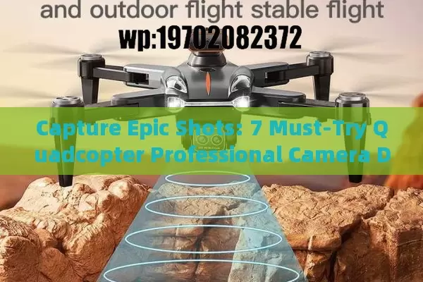 Capture Epic Shots: 7 Must-Try Quadcopter Professional Camera Drones in 2024