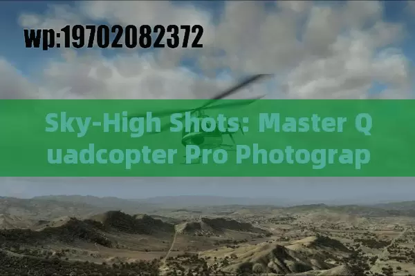 Sky-High Shots: Master Quadcopter Pro Photography Like a Boss