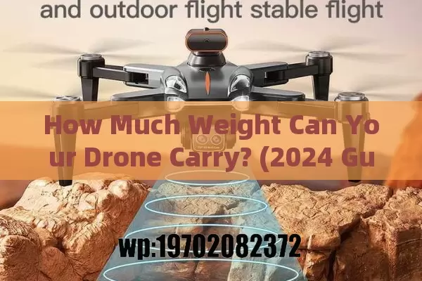 How Much Weight Can Your Drone Carry? (2024 Guide)