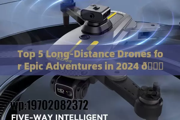 Top 5 Long-Distance Drones for Epic Adventures in 2024 🚁