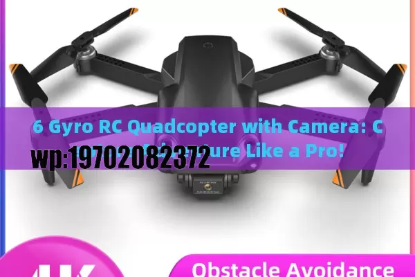 6 Gyro RC Quadcopter with Camera: Capture Adventure Like a Pro!