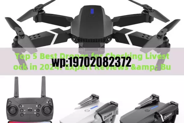 Top 5 Best Drones for Checking Livestock in 2024: Expert Reviews & Buyer’s Guide