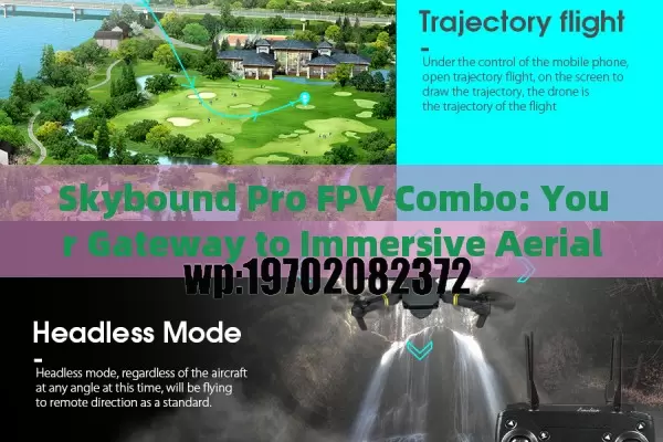 Skybound Pro FPV Combo: Your Gateway to Immersive Aerial Adventures