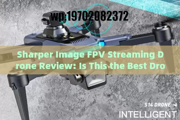 Sharper Image FPV Streaming Drone Review: Is This the Best Drone for Beginners in 2024?